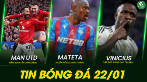 Tin bóng đá hôm nay 22/01: MU nhắm bom tấn, Liverpool thăng hoa, Chelsea – Real dậy sóng